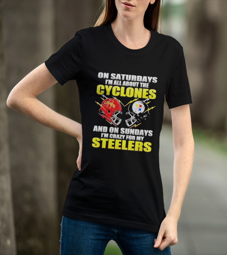 On Saturdays I'm All About The Cyclones Iowa State And On Sundays I'm Crazy For My Steelers Football Helmet T-Shirt