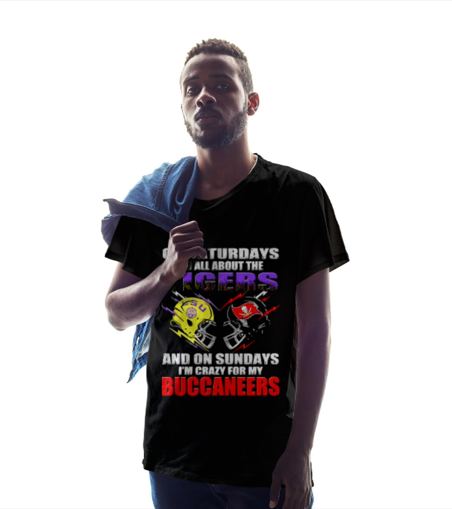 On Saturdays I'm All About The LSU Tigers Helmet And On Sundays I'm Crazy For My Buccaneers Football T-Shirt