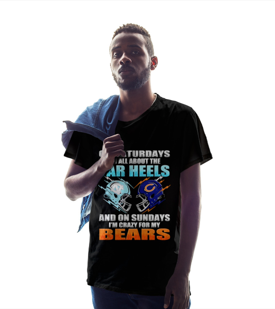 On Saturdays I'm All About The Tar Heels And On Sundays I'm Crazy For My Bears T-Shirt