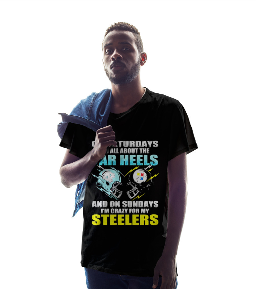 On Saturdays I'm All About The Tar Heels And On Sundays I'm Crazy For My Steelers T-Shirt