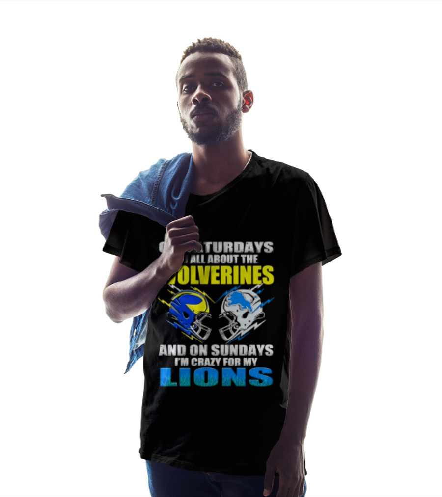 On Saturdays I'm All About The Wolverines Helmet And On Sundays I'm Crazy For My Lions Helmet Football T-Shirt