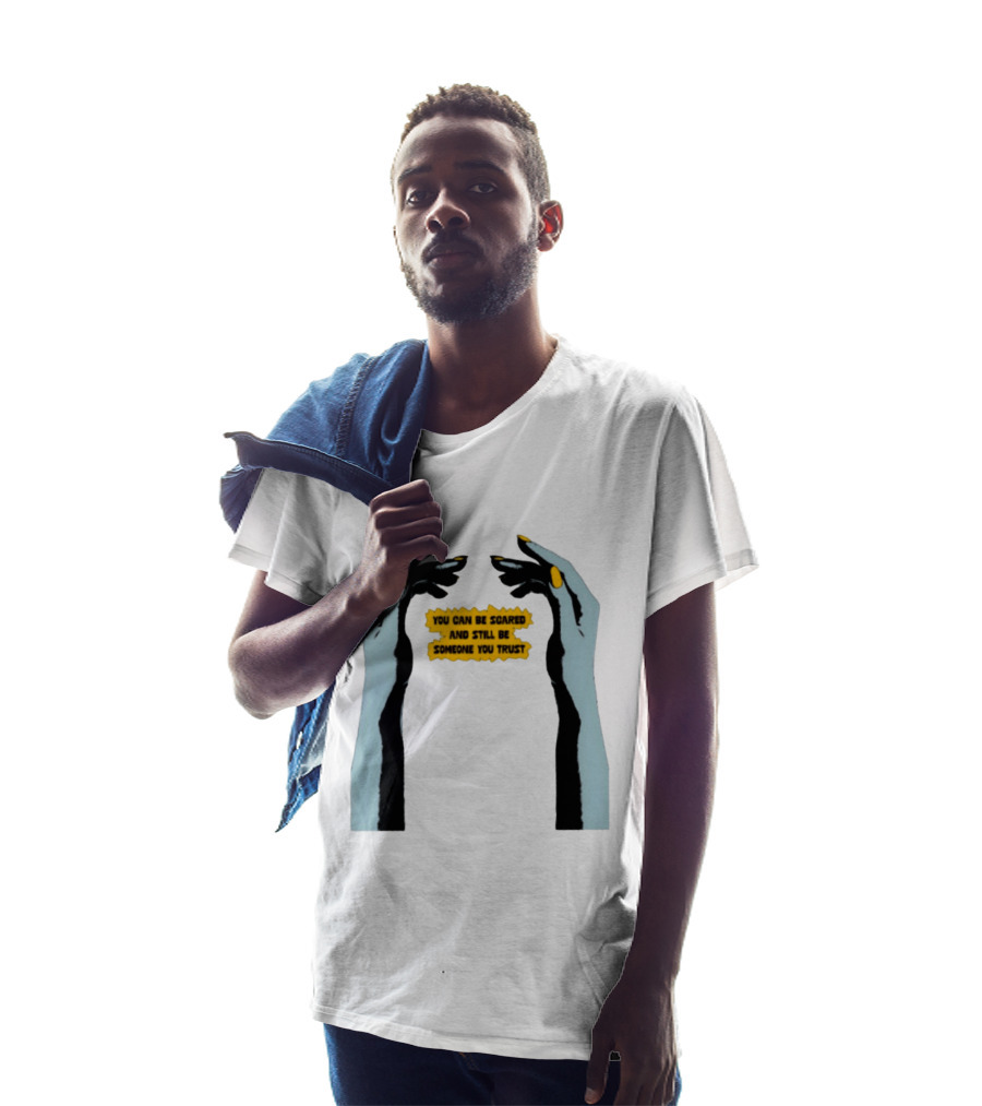 Hands You Can Be Scared And Still Be Someone You Trust T-Shirt