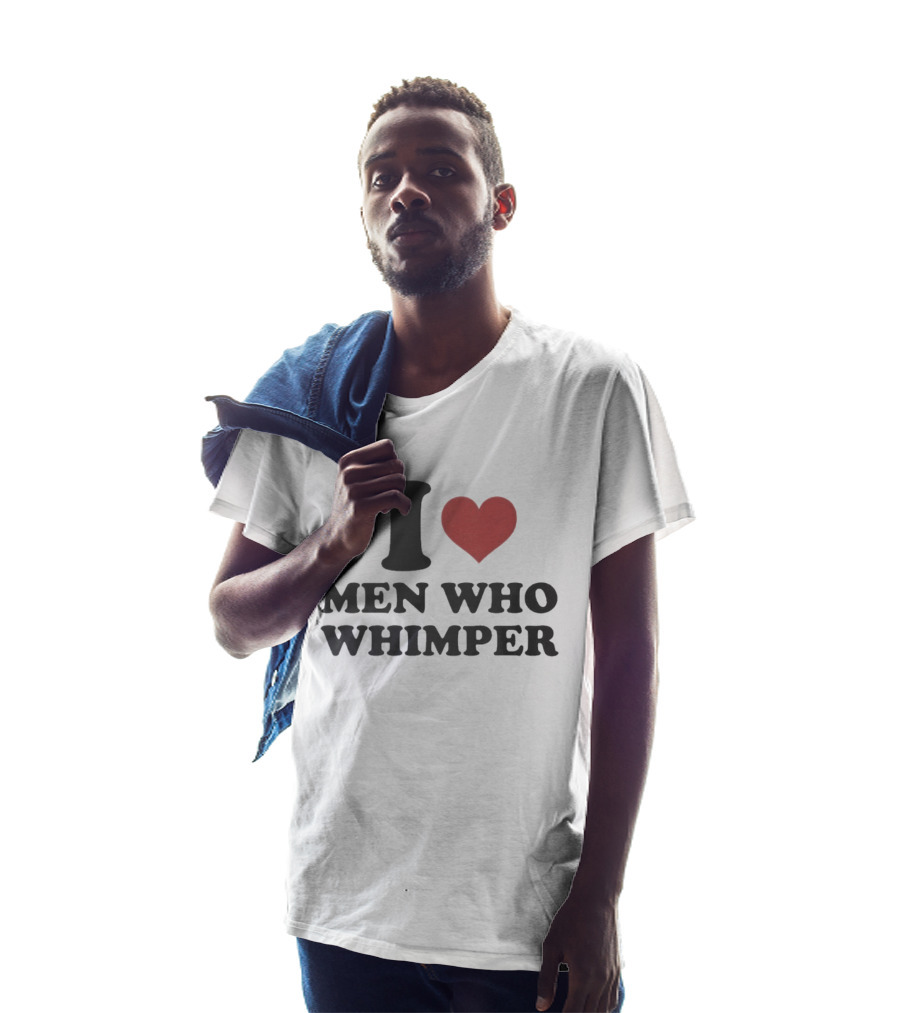 I Heart Men Who Whimper Meme Humor Trend T-Shirt