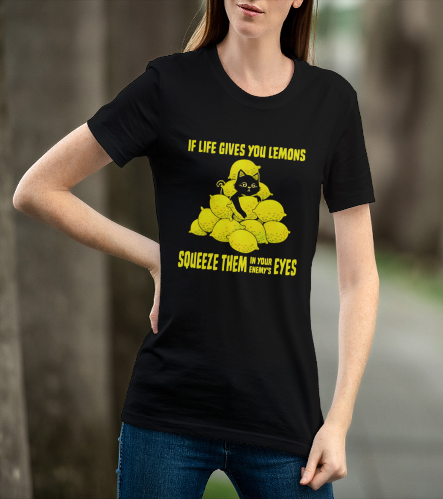 Cat If Life Gives You Lemons Squeeze Them In Your Enemy's Eyes T-Shirt