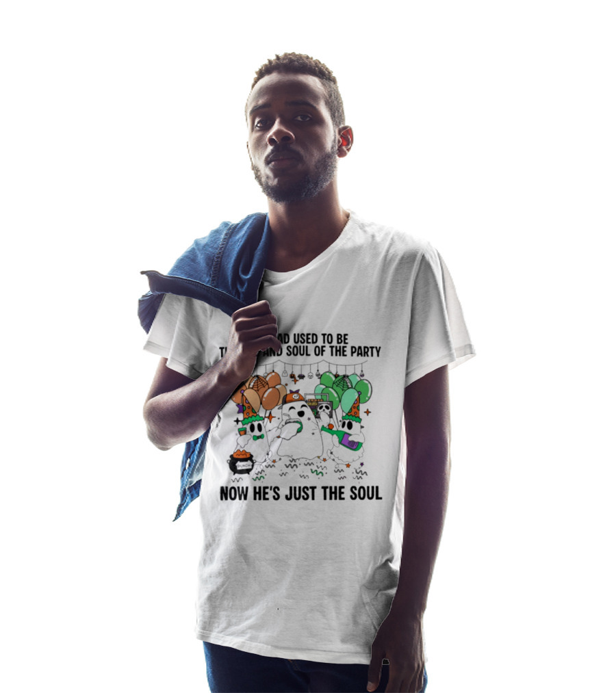 My Dad Used To Be The Life And Soul Of The Party Halloween Ghost Theme Now He's Just The Soul T-Shirt
