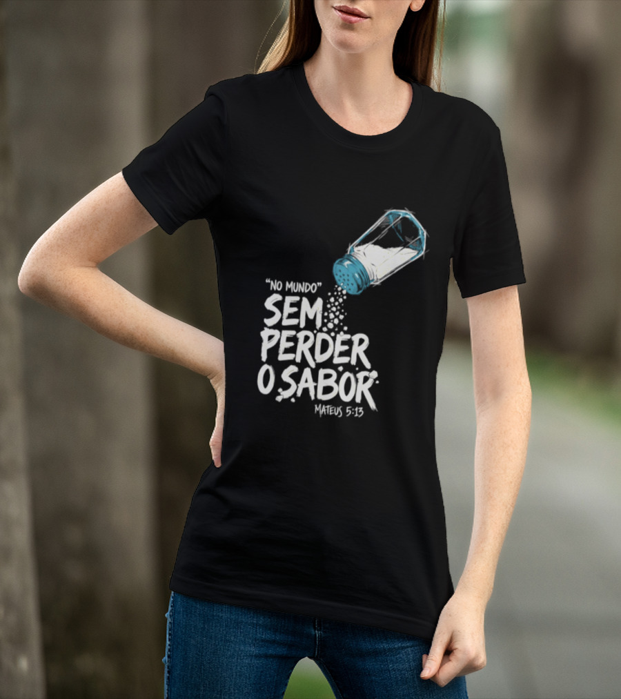 Saltar No Mundo Sem Perder O Sabor Mateus 5 13 T-Shirt