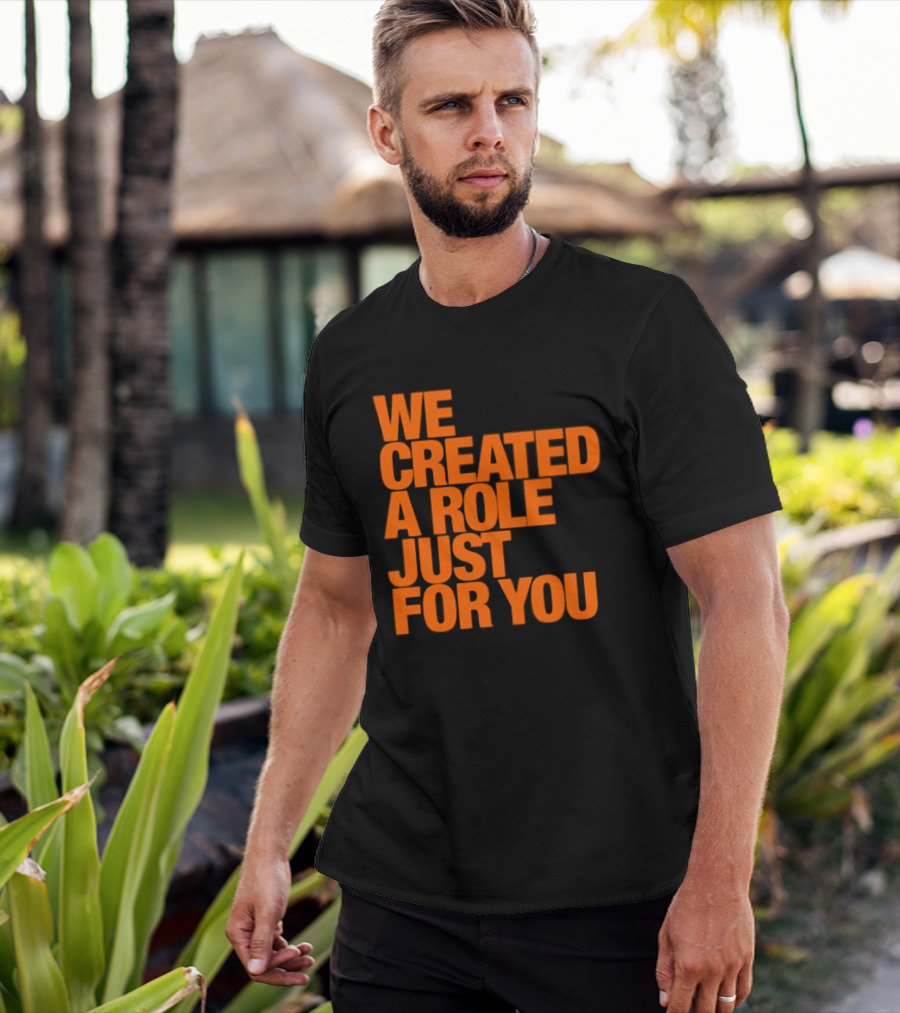 We Created A Role Just For You Motivational Statement In Bold Orange T-Shirt