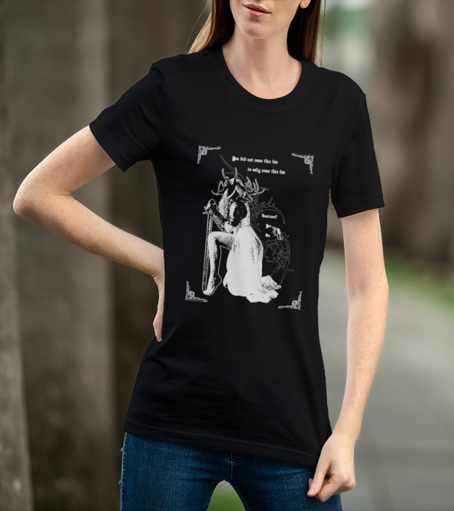 You Did Not Come This Far To Only Come This Far Continue Yes No T-Shirt