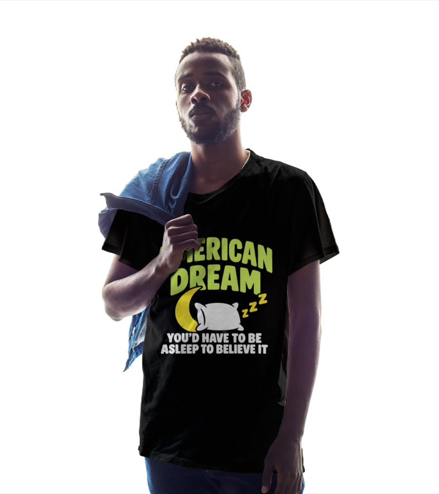 American Dream You'd Have To Be Asleep To Believe It Pillow Moon Zzz T-Shirt