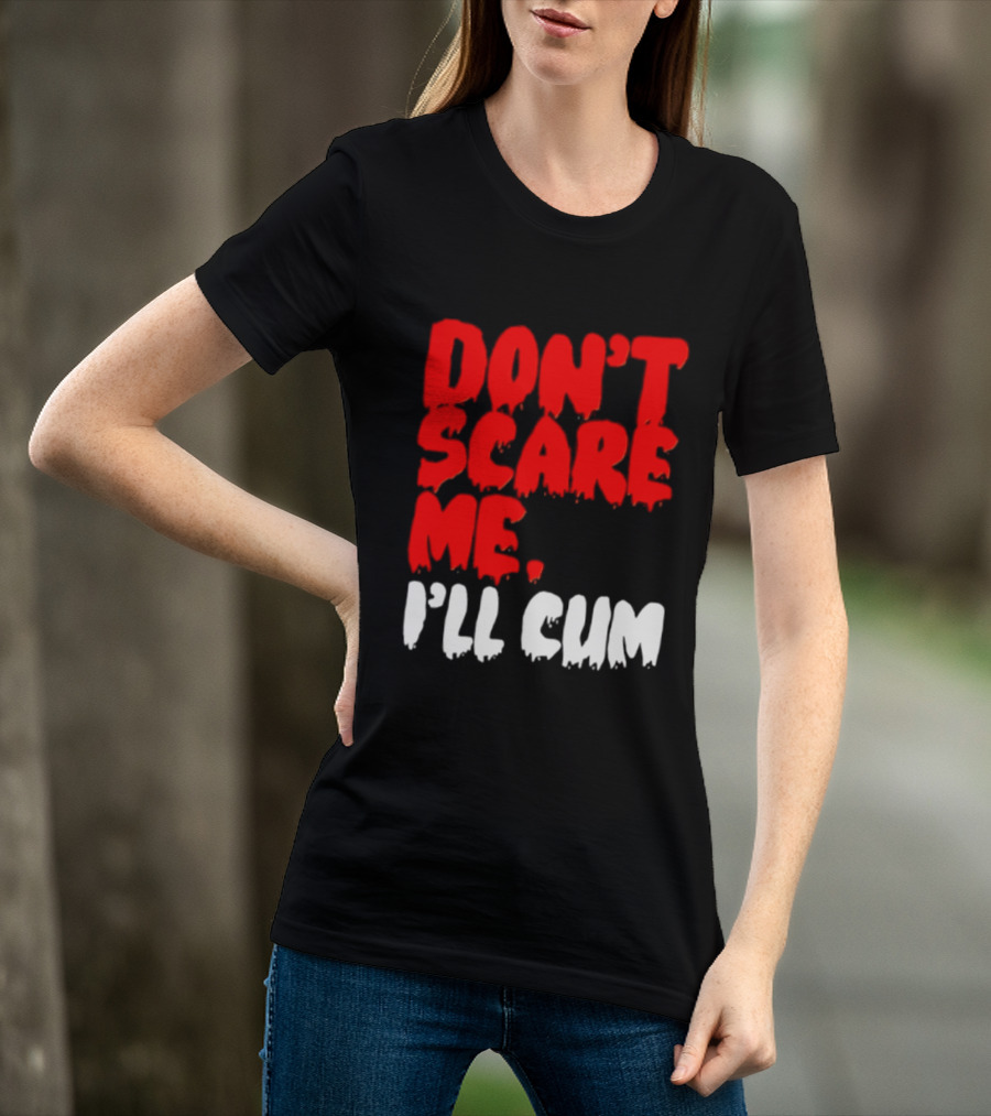 Don't Scare Me I'll Cum Bold Halloween Humor T-Shirt
