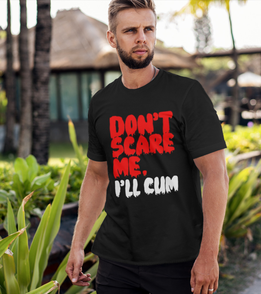 Don't Scare Me I'll Cum Bold Halloween Humor T-Shirt