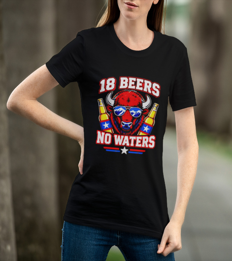 18 Beers No Waters Buffalo Beer Lover Buffalo Bills Party Fan T-Shirt