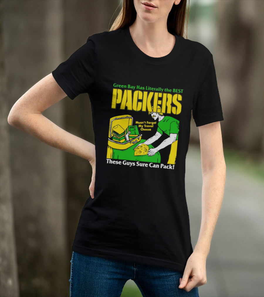 Green Bay Has Literally The Best Packers These Guys Sure Can Pack T-Shirt