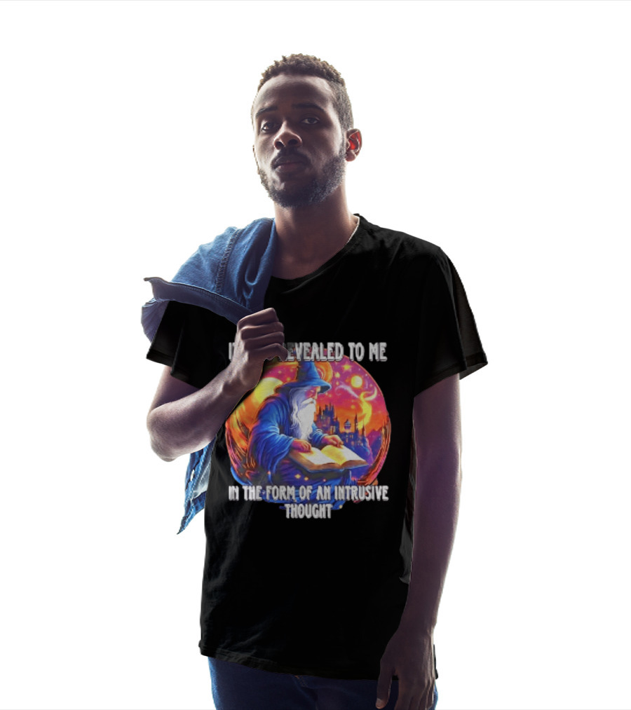 It Was Revealed To Me In The Form Of An Intrusive Thought Wizard Fantasy Scene T-Shirt