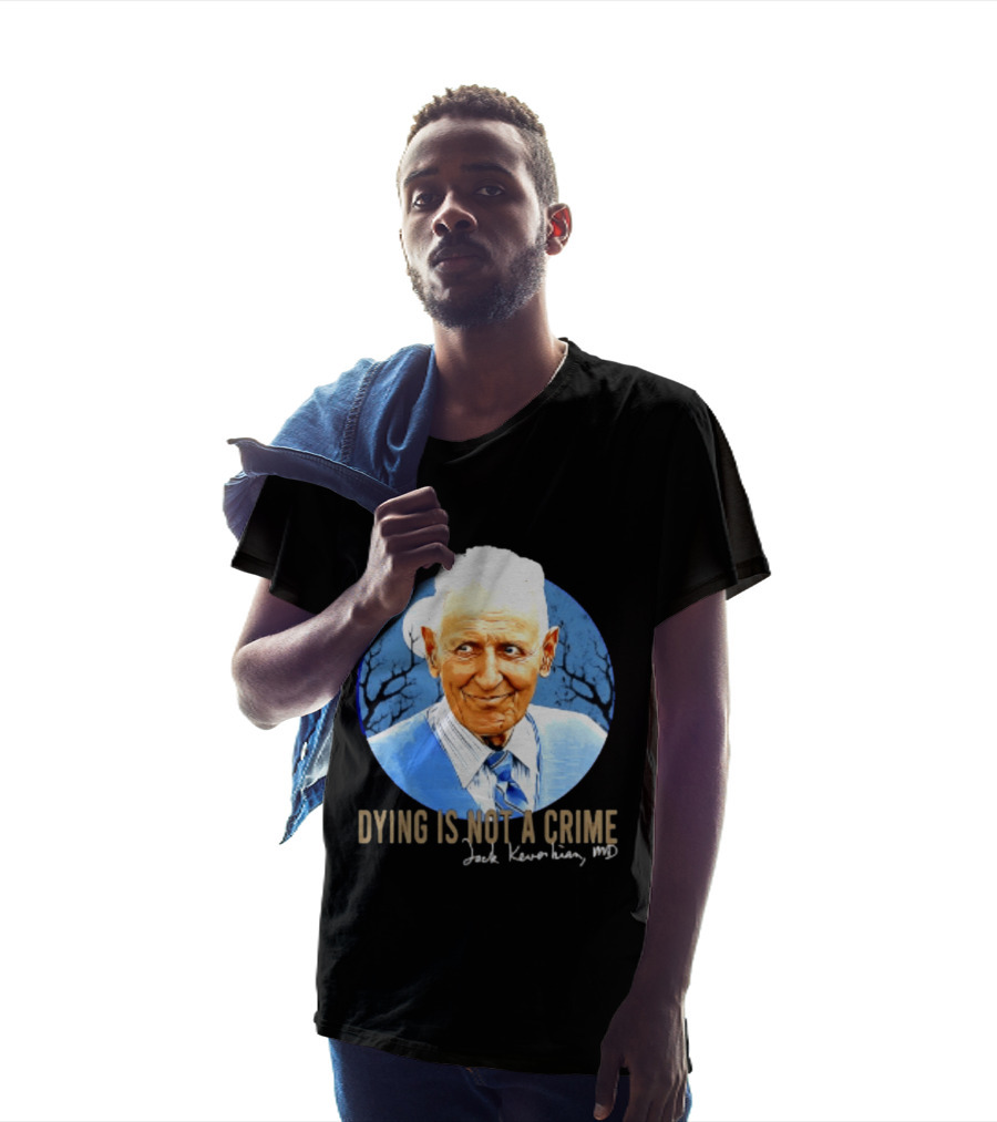 Dr. Death Jack Kevorkian MD Dying Is Not A Crime T-Shirt