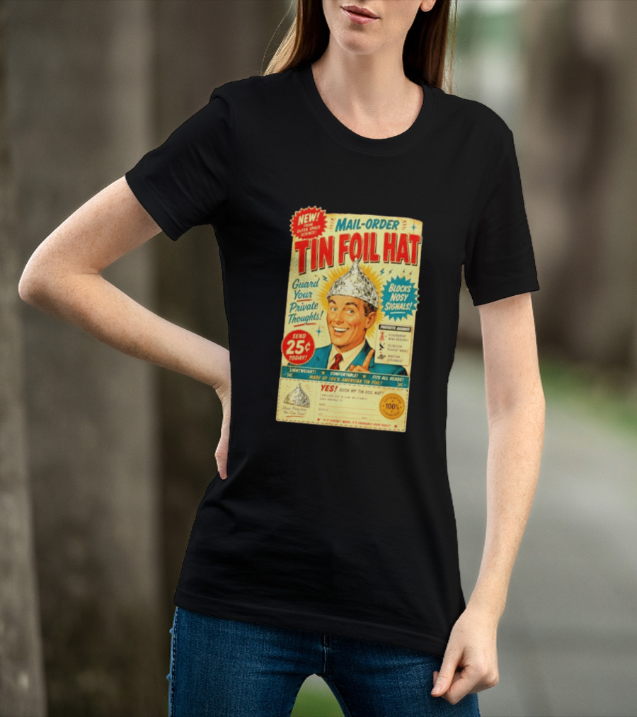 Mail Order Tin Foil Hat Guard Your Private Thoughts Blocks Nosy Signals 100 American T-Shirt