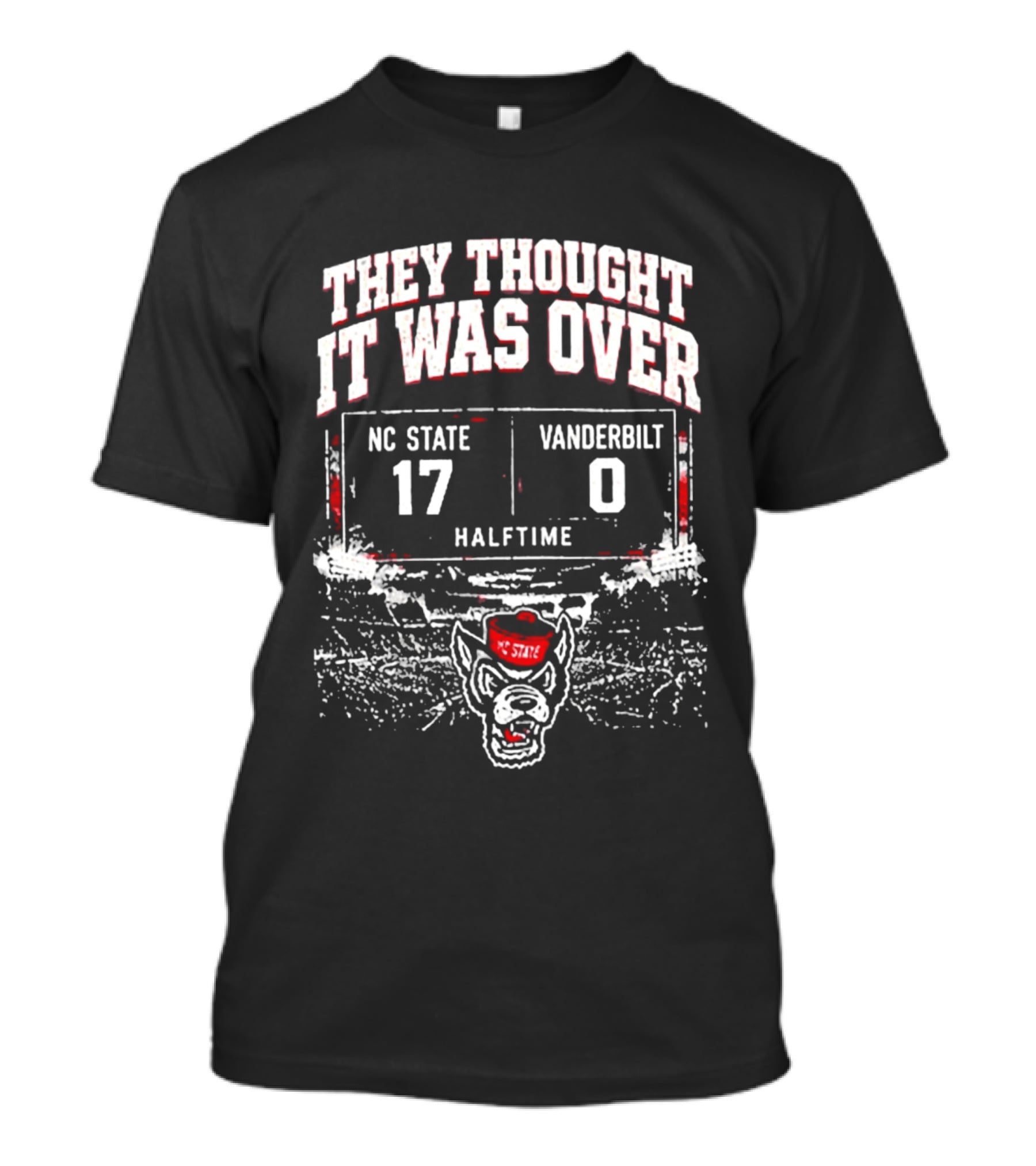 They Thought It Was Over NC State 17 Vanderbilt 0 Halftime Stadium Game Day T-Shirt
