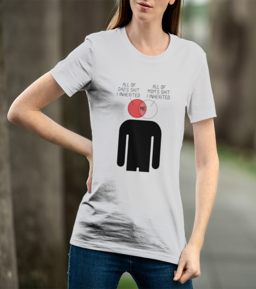 All Of Dad's Shit And Mom's Shit I Inherited Me Venn Diagram Humor T-Shirt
