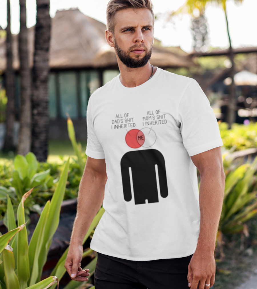 All Of Dad's Shit And Mom's Shit I Inherited Me Venn Diagram Humor T-Shirt