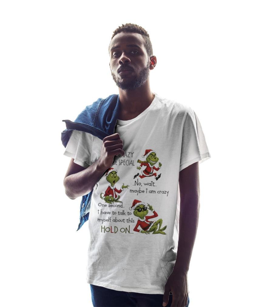 Grinch Santa 2025 I'm Not Crazy I'm Just Special No Wait Maybe I Am Crazy One Second I Have To Talk To Myself About This Hold On T-Shirt