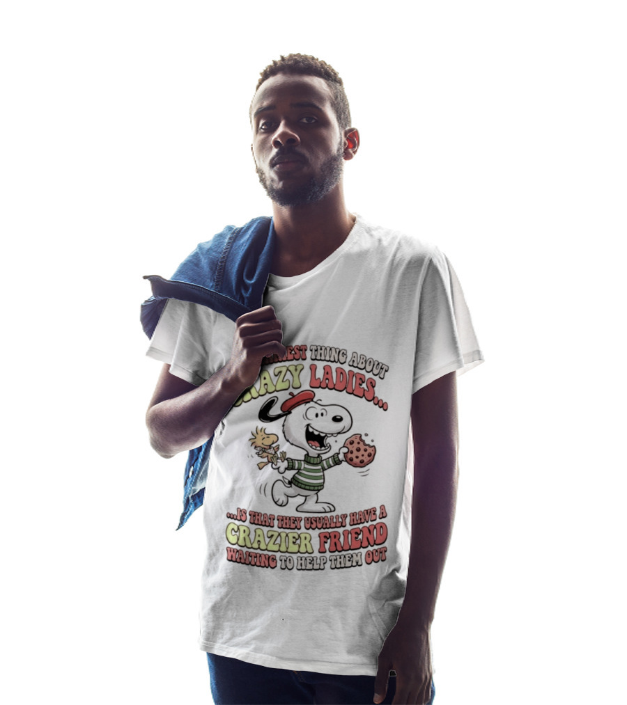 Snoopy The Scariest Thing About Crazy Ladies Is That They Usually Have A Crazier Friend Waiting To Help Them Out T-Shirt