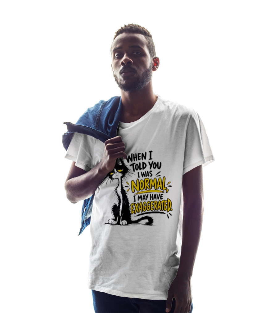 When I Told You I Was Normal I May Have Exaggerated Cat With Attitude T-Shirt