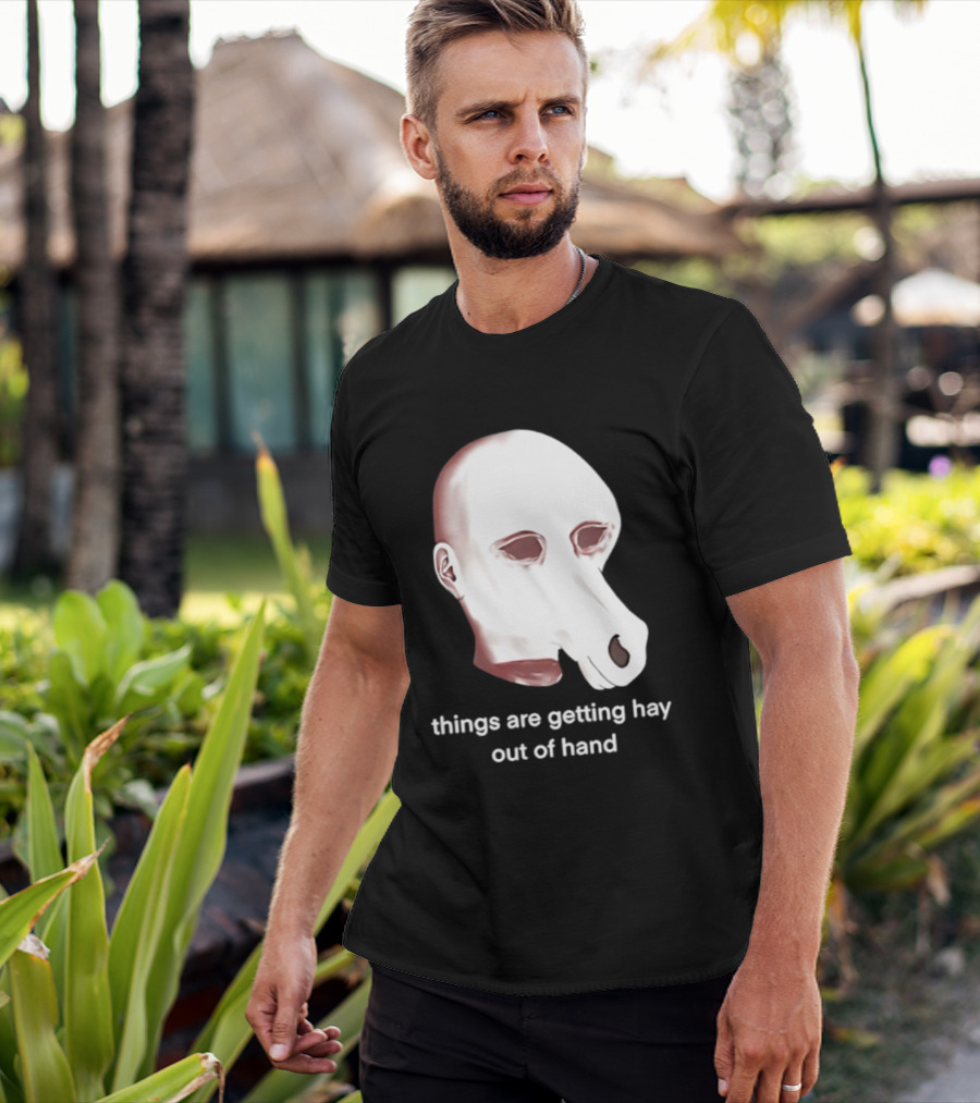 Things Are Getting Hay Out Of Hand Horse Head T-Shirt