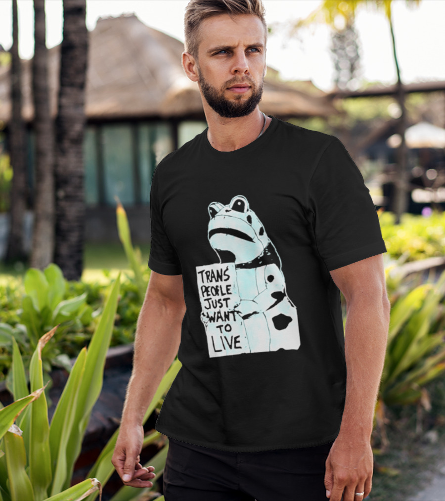 Trans People Just Want To Live Frog Transgender Rights T-Shirt