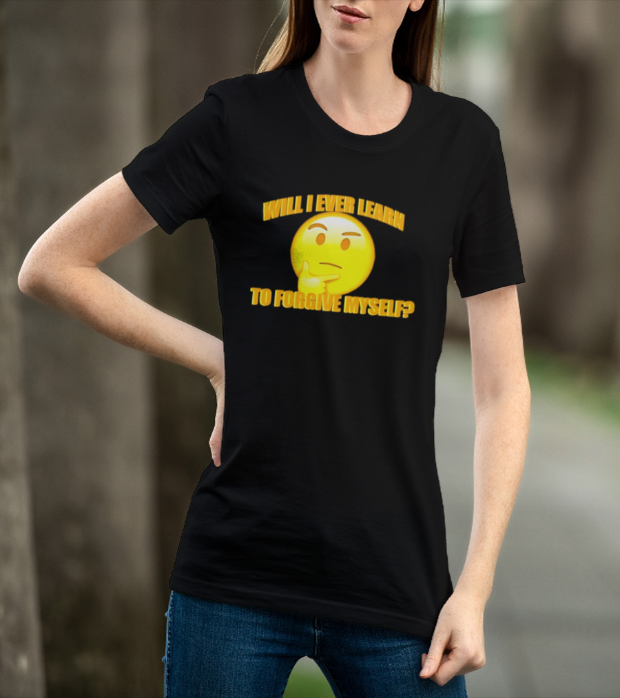 Will I Ever Learn To Forgive Myself Thinking Emoji T-Shirt