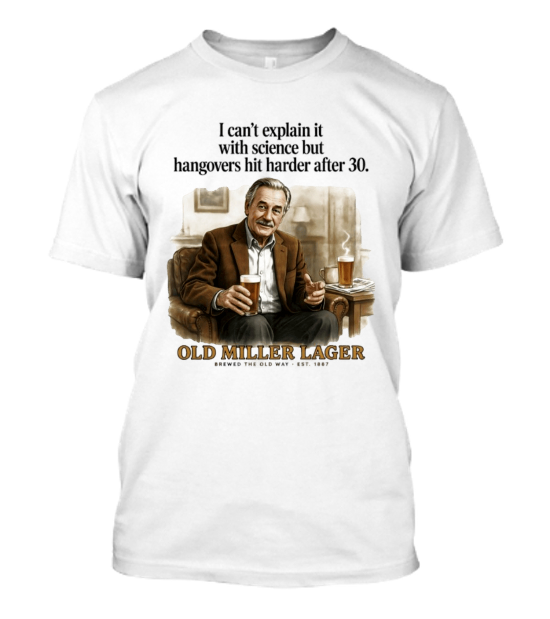 I Can't Explain It With Science But Hangovers Hit Harder After 30 Old Miller Lager T-Shirt