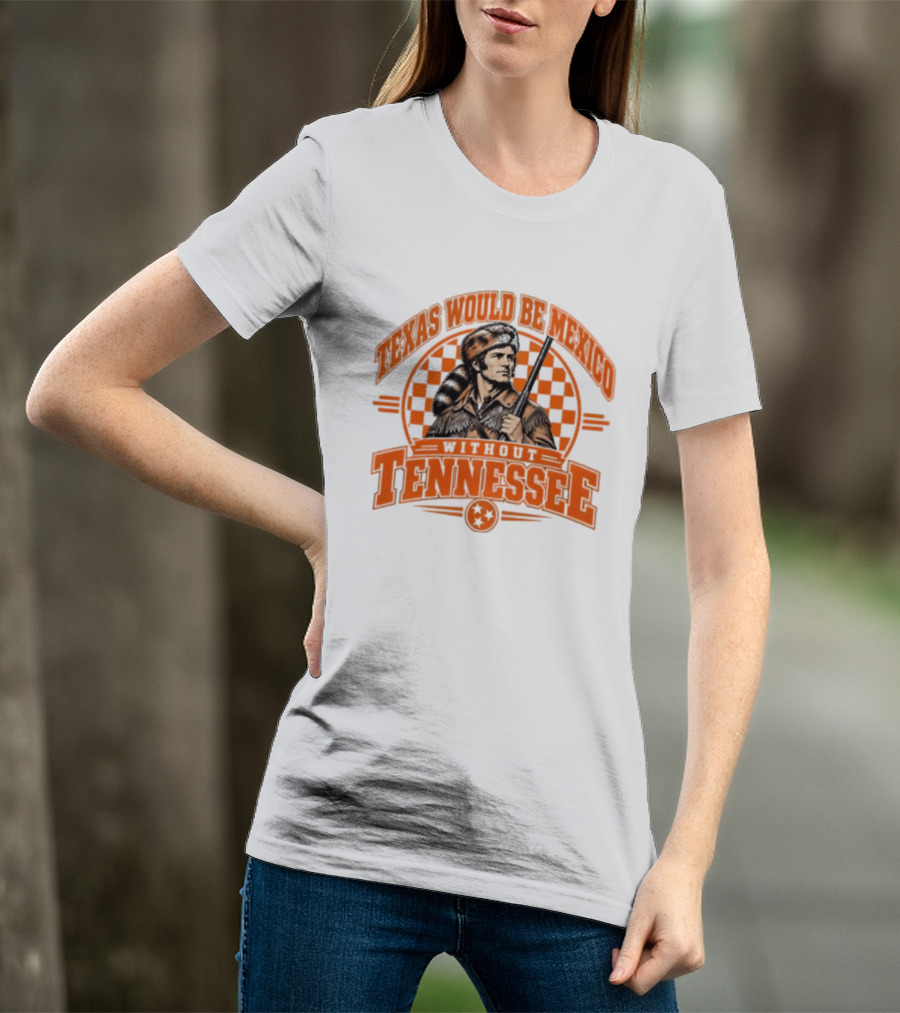 Texas Would Be Mexico Without Tennessee Davy Crockett Pioneer T-Shirt