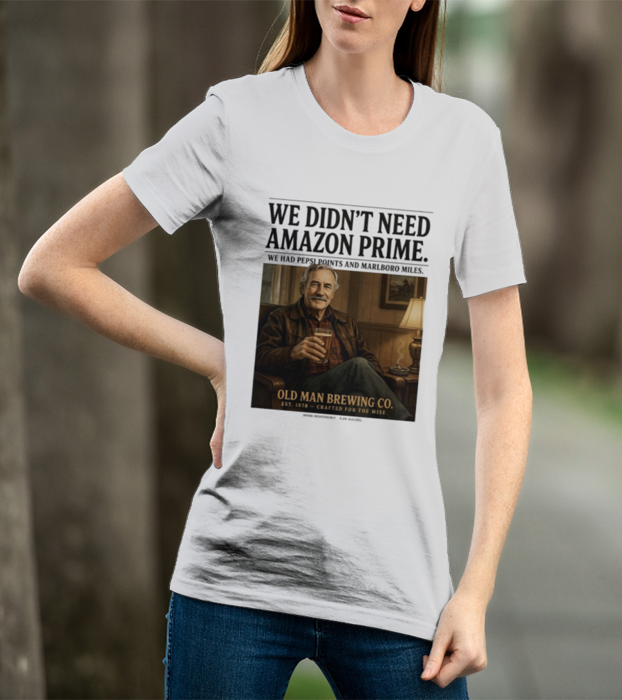 We Didn't Need Amazon Prime We Had Pepsi Points Marlboro Miles Old Man Brewing Co Crafted For The Wise T-Shirt