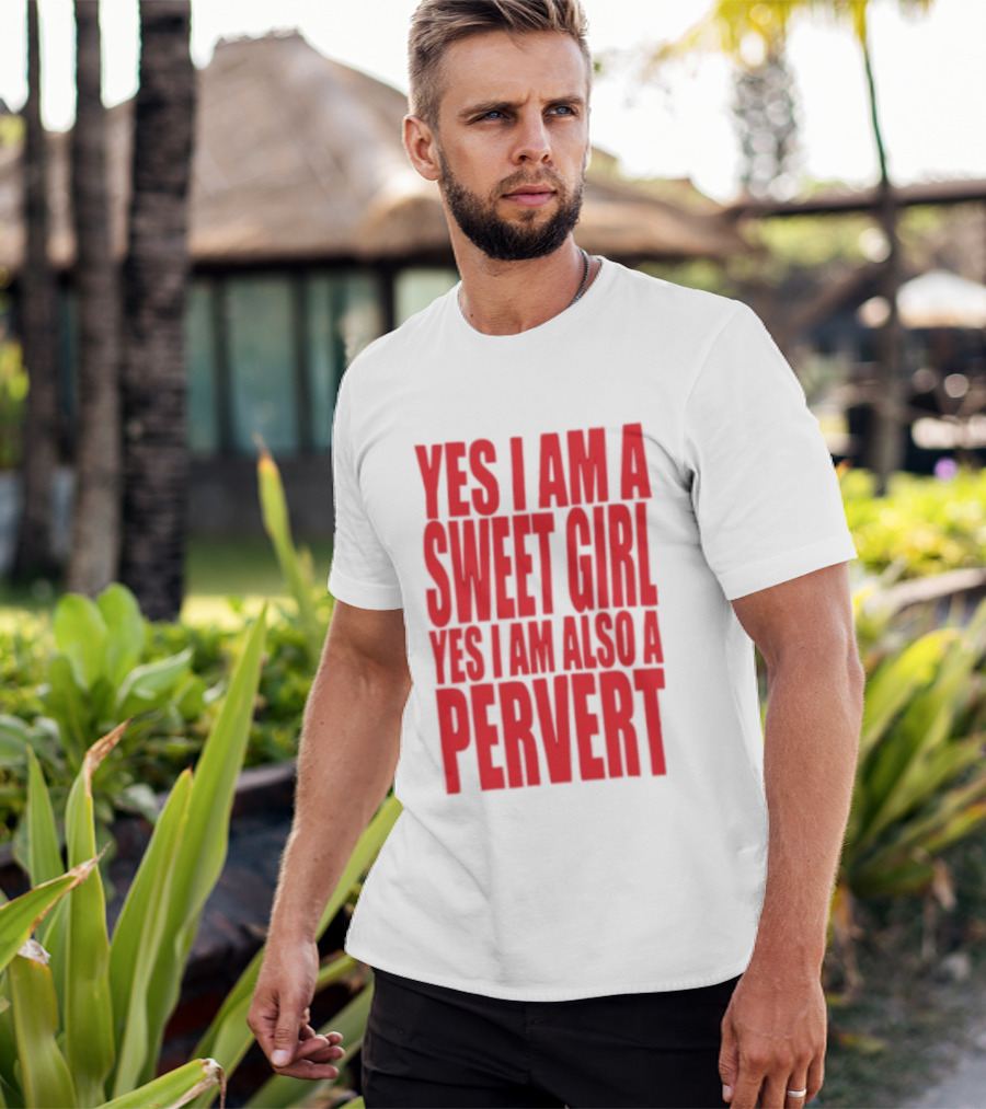 Yes I Am A Sweet Girl Yes I Am Also A Pervert T-Shirt