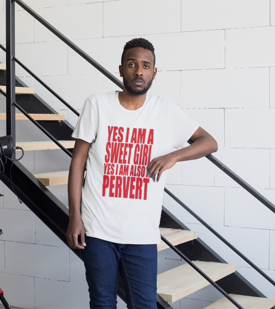 Yes I Am A Sweet Girl Yes I Am Also A Pervert T-Shirt