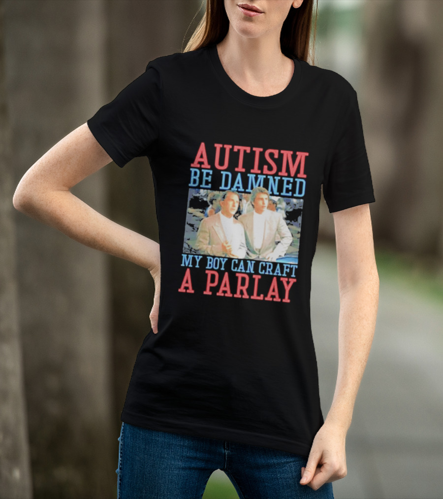 Autism Be Damned My Boy Can Craft A Parlay Rain Man Iconic Movie Scene T-Shirt