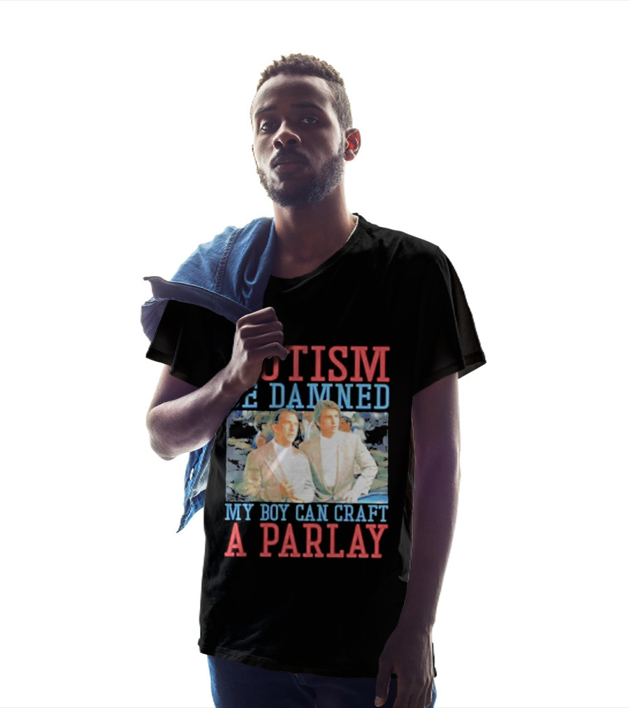 Autism Be Damned My Boy Can Craft A Parlay Rain Man Iconic Movie Scene T-Shirt