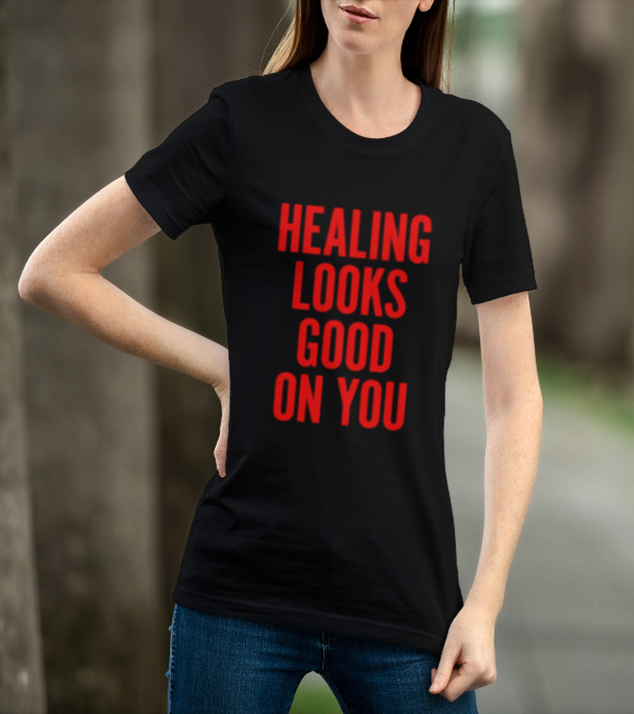 Healing Looks Good On You Mental Health Empowerment T-Shirt