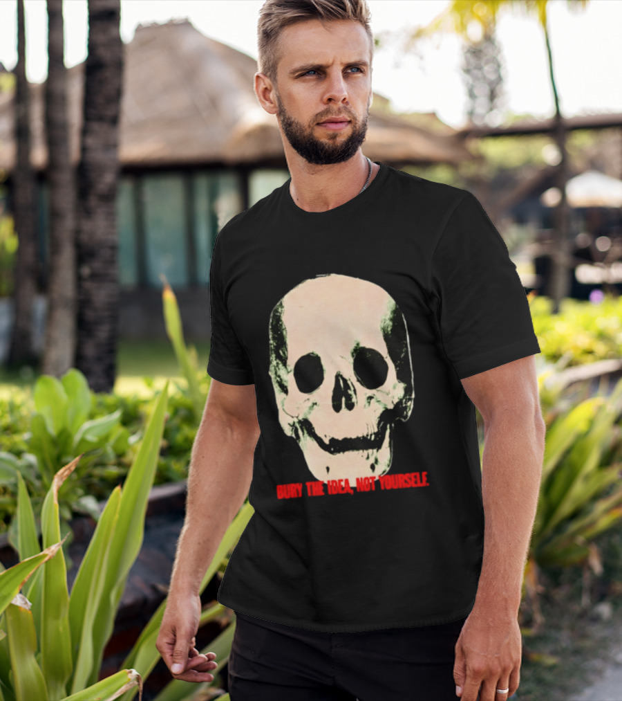 Bury The Idea Not Yourself Skull Dark T-Shirt
