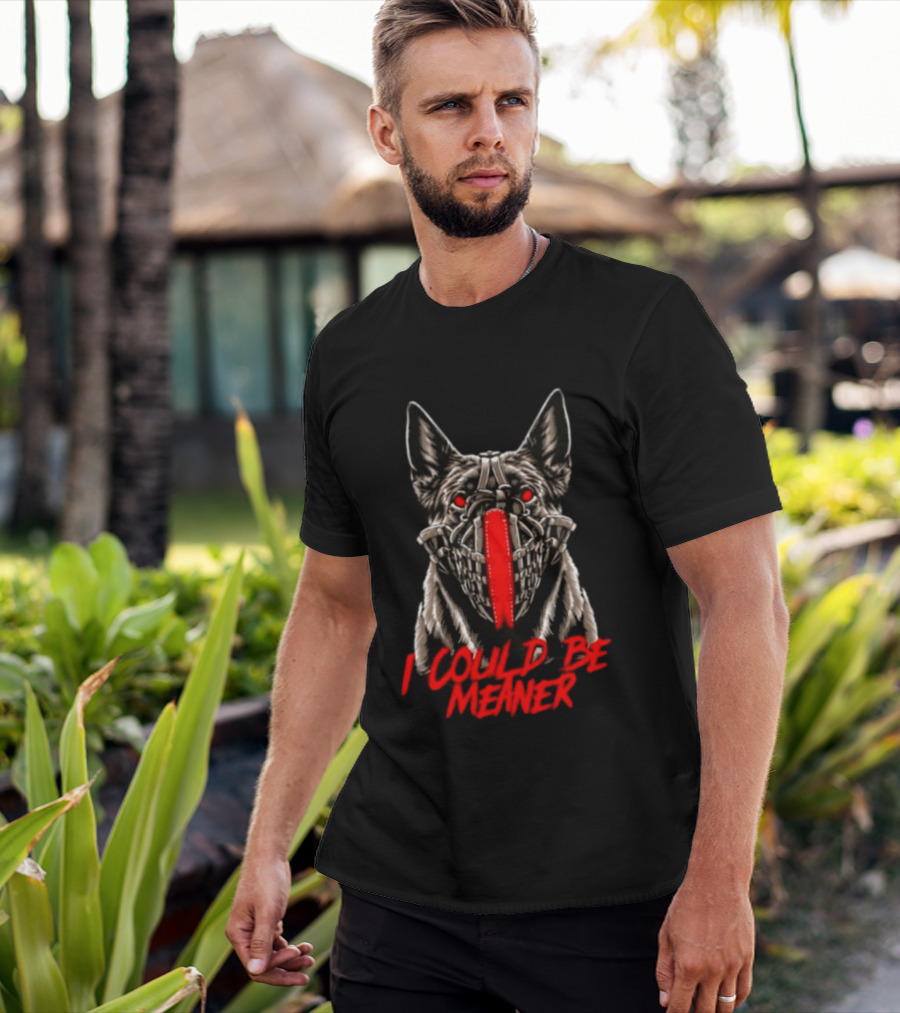 I Could Be Meaner German Shepherd Dog Mask Red Eyes T-Shirt
