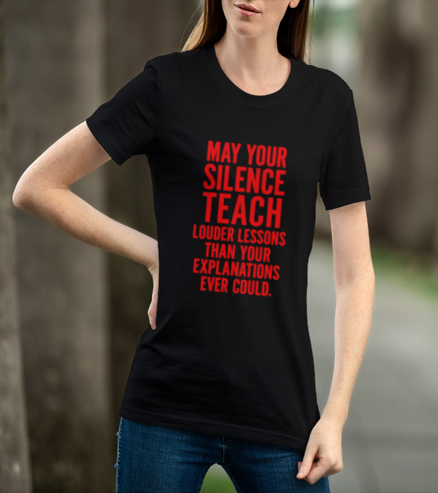 Silent Wisdom May Your Silence Teach Louder Than Your Explanations Ever Could T-Shirt