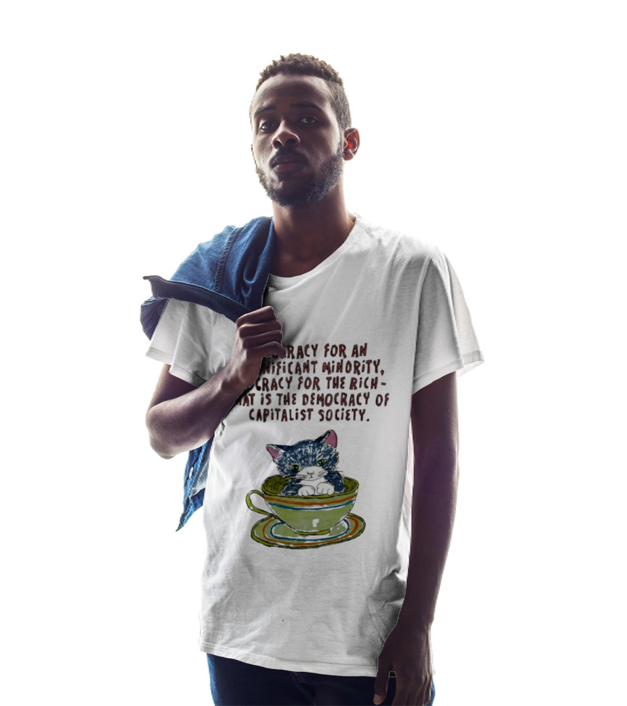 Democracy For An Insignificant Minority Capitalist Society Cat In Teacup T-Shirt
