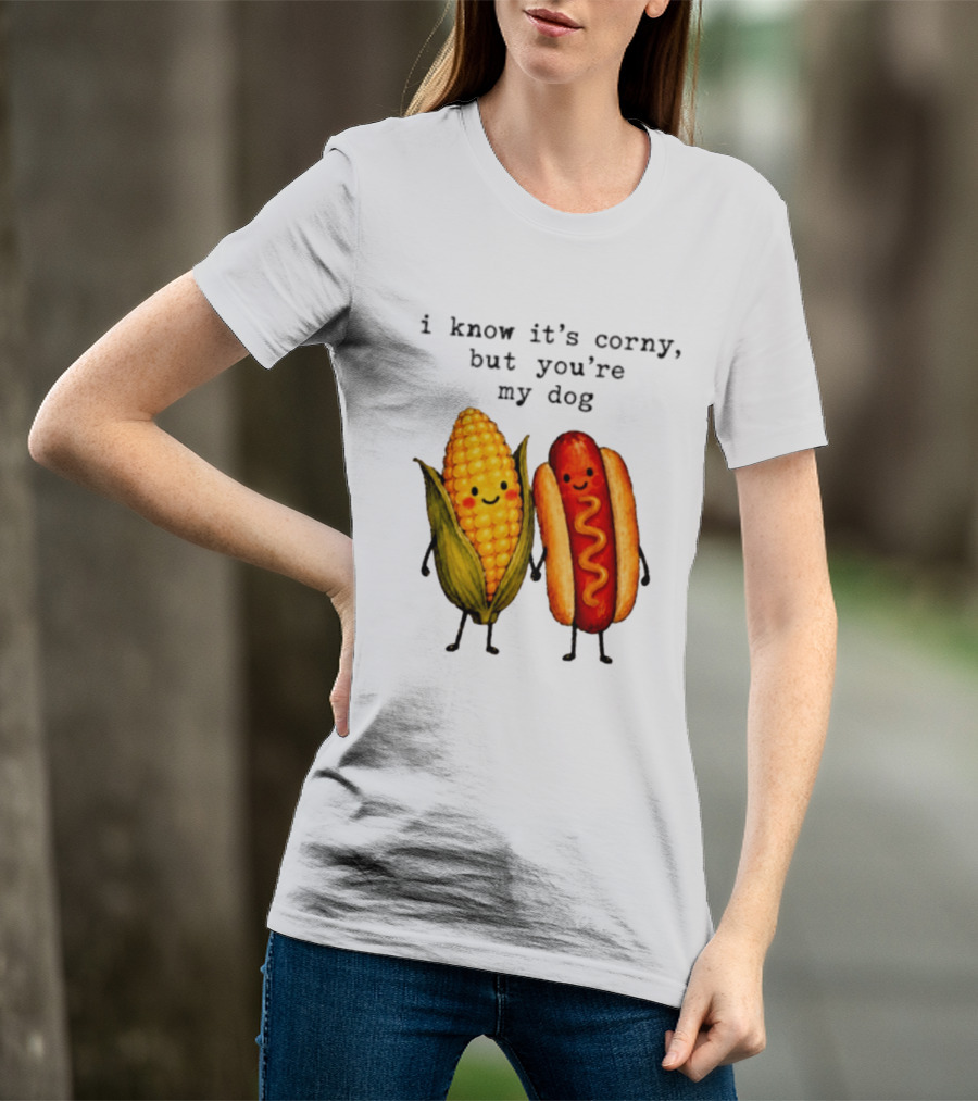 I Know It's Corny But You're My Dog Corn Hot Dog Characters T-Shirt