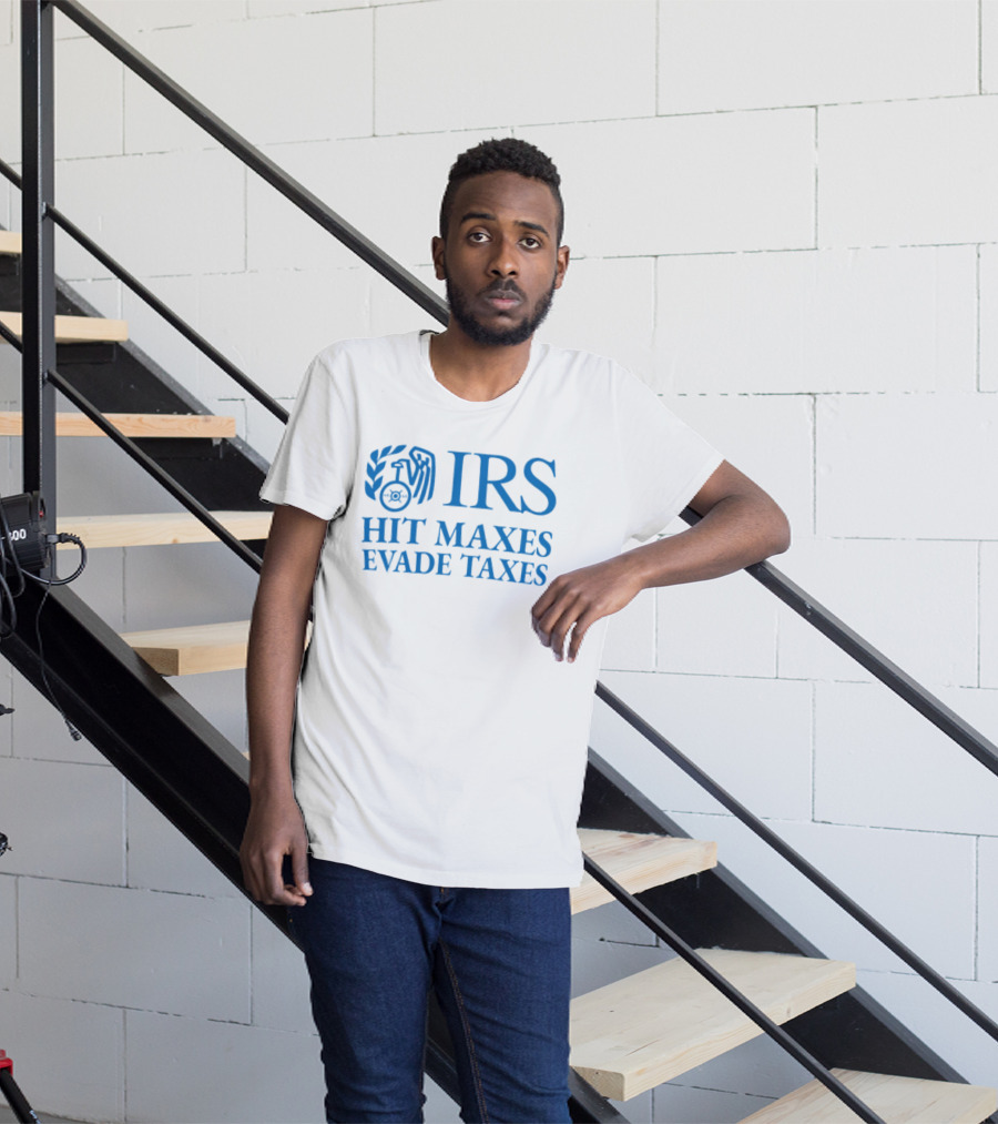 IRS Hit Maxes Evade Taxes Satire Mock Federal Agency T-Shirt