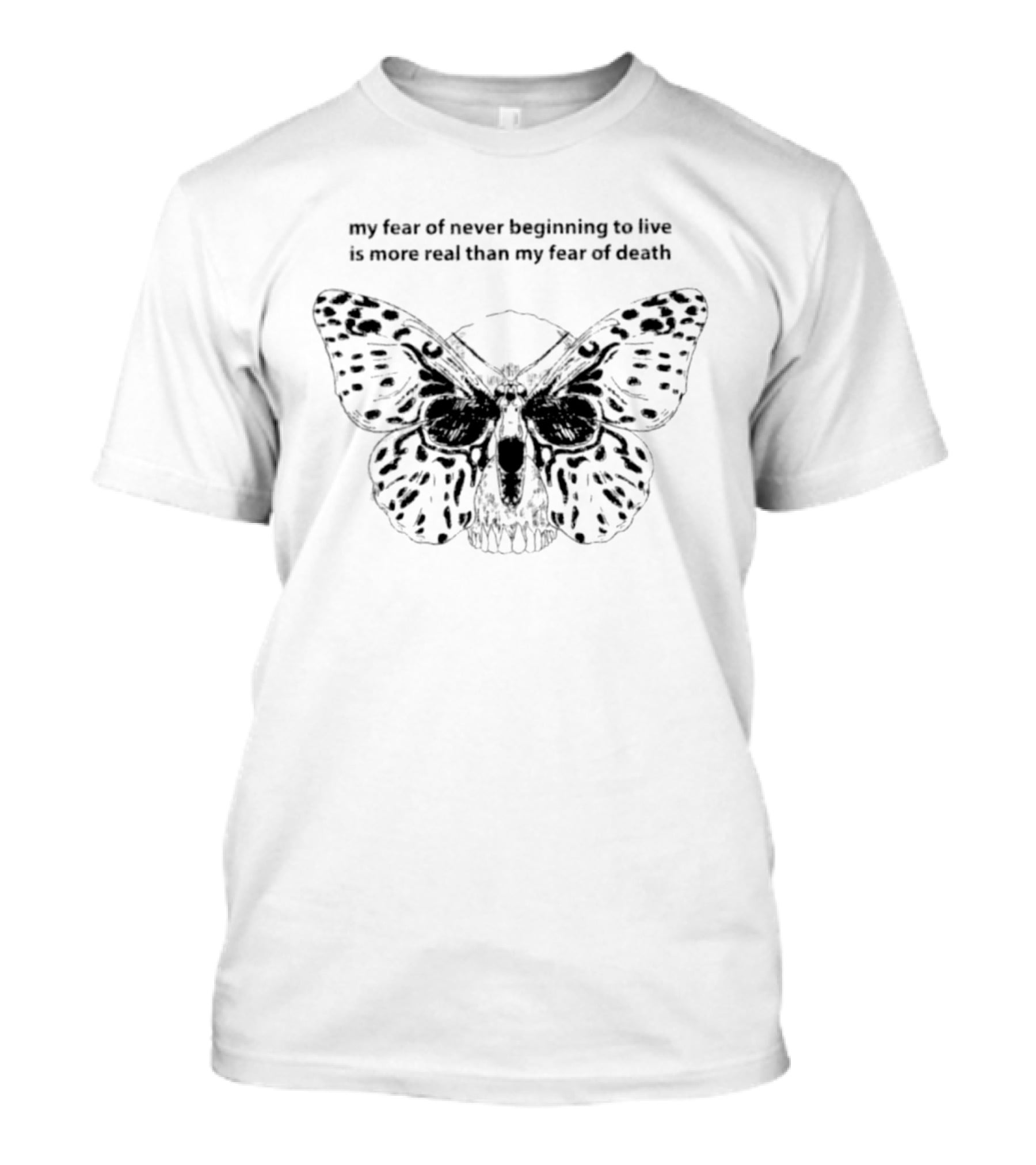 My Fear Of Never Beginning To Live Is More Real Than My Fear Of Death Butterfly Skull T-Shirt