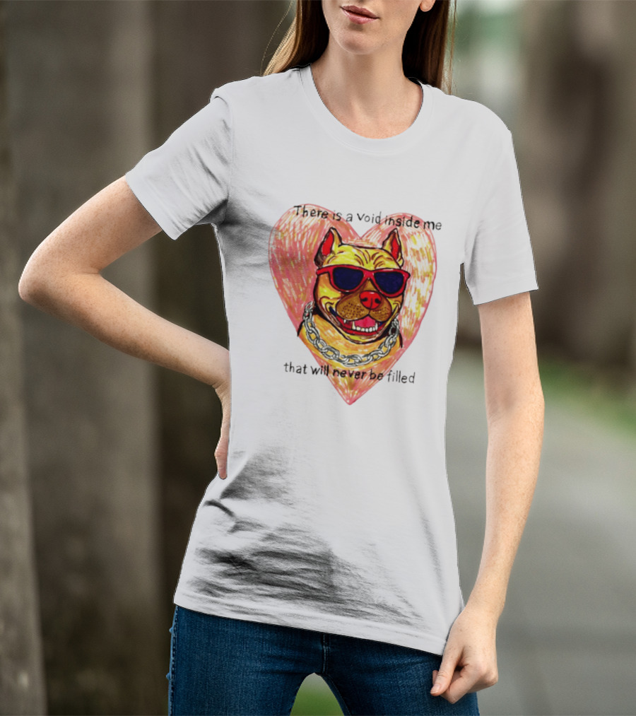 Pitbull Heart Illustration With Red Sunglasses And Silver Chain There Is A Void Inside Me That Will Never Be Filled T-Shirt