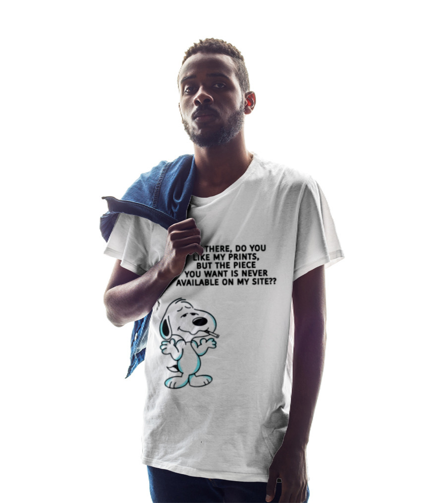 Snoopy Hey There Do You Like My Prints Never Available On My Site T-Shirt