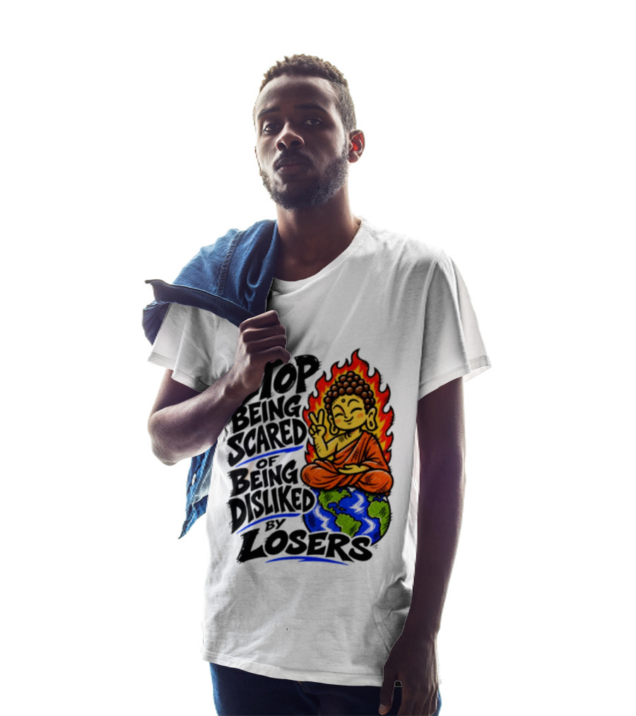 Stop Being Scared Of Being Disliked By Losers Buddha Peace Gesture On Globe T-Shirt
