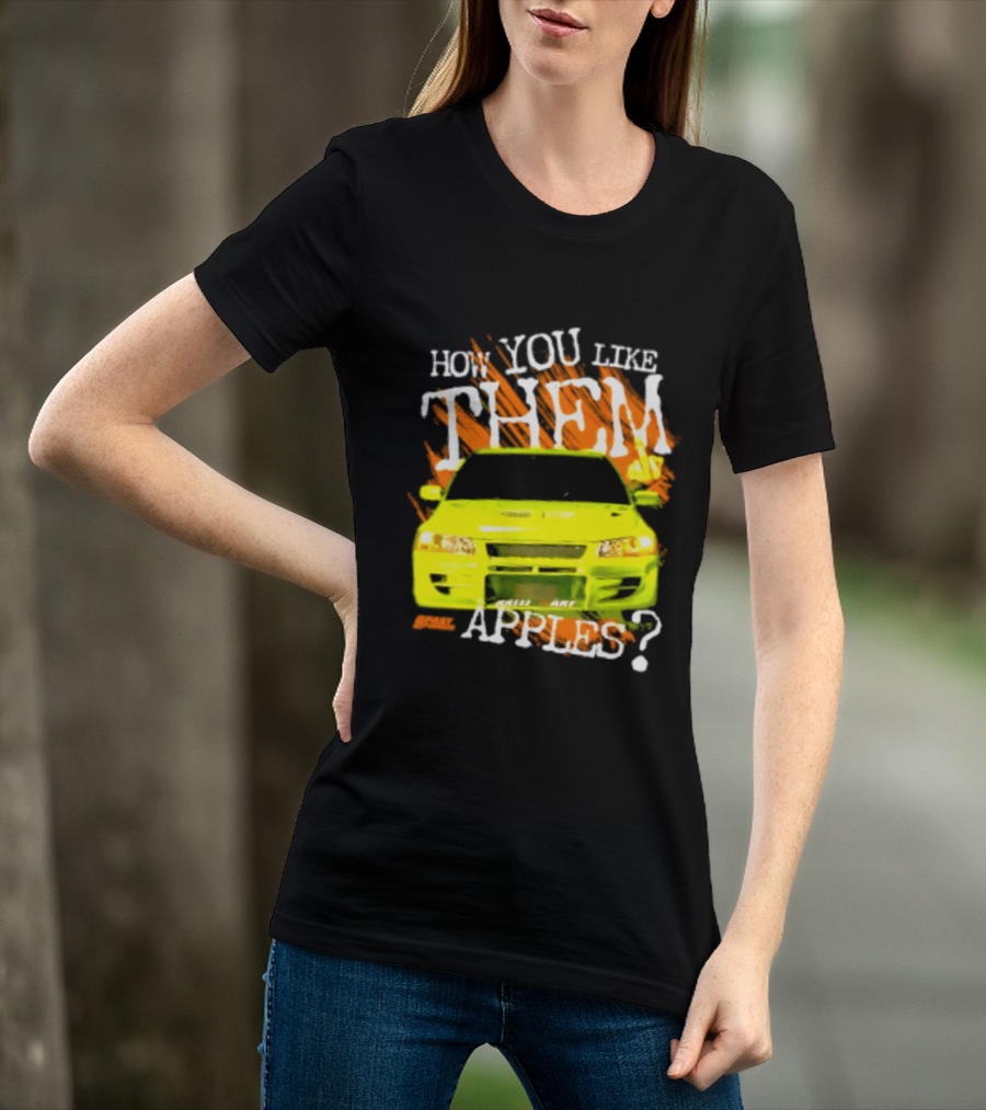 How You Like Them Apples 2 Fast 2 Furious Car Mashup T-Shirt