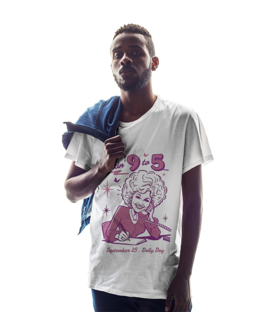 Workin 9 To 5 September 25 Dolly Day T-Shirt