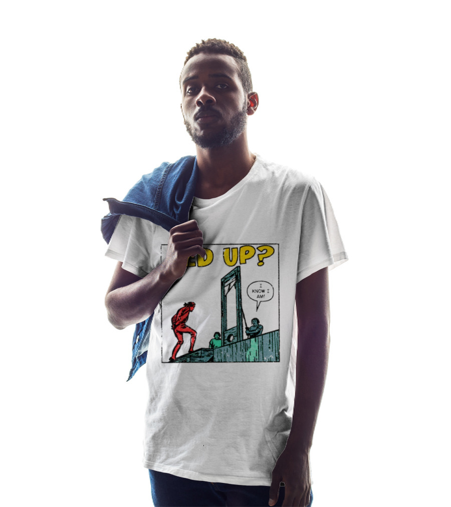 Fed Up I Know I Am Guillotine Dark Humor Comic T-Shirt